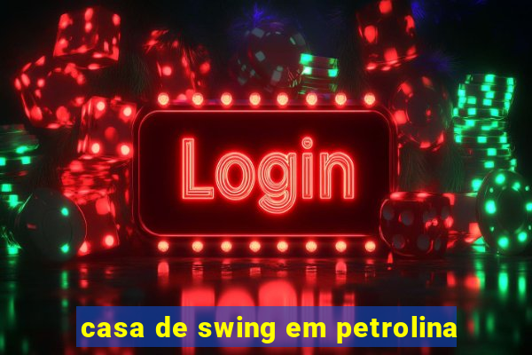 casa de swing em petrolina